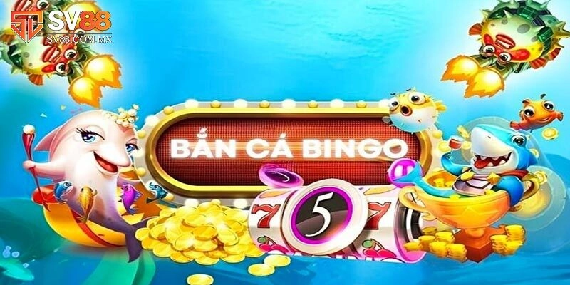 Bắn Cá Bingo Sv88 - Trải Nghiệm Game Đổi Thưởng Hấp Dẫn